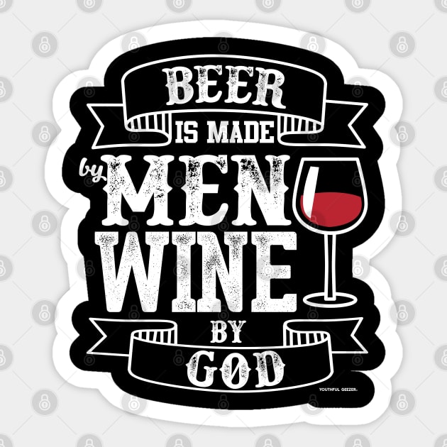 Beer Is Made By Men Wine By God Sticker by YouthfulGeezer